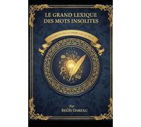 LE GRAND LEXIQUE DES MOTS INSOLITES: DES MOTS PAS COMME LES AUTRES
