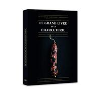Le grand livre de la charcuterie: Terrines, saucisses, pâtés en croûte