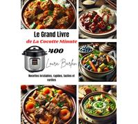 Le Grand Livre de La Cocotte Minute: 400 Recettes inratables, rapides, faciles et variées