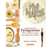 Le grand livre de la pyrogravure: Bases - Techniques - Projets