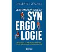 Le grand livre de la synergologie: Décoder le langage corporel pour mieux comprendre l'autre