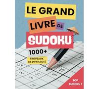 Le Grand Livre de Sudoku: Plus de 1000 Grilles | 5 Niveaux de Difficulté | Avec Solutions