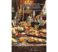 Le Grand Livre des 1000 Fromages et Accompagnements - Tome 2: Une Encyclopédie Culinaire Française - Volume 7