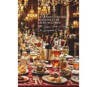 Le Grand Livre des Boissons et de l’Art des Accords (1000 boissons, accords, conseils): Une Encyclopédie Culinaire Française - Volume 9