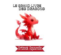 LE GRAND LIVRE DES DRAGONS: ARTBOOK AQUARELLE
