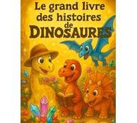 Le grand livre des histoires de dinosaures pour enfants (grand format et couleur) - Un recueil d'histoires inspirantes pour enfants 4 - 10 ans