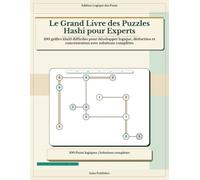 Le Grand Livre des Puzzles Hashi pour Experts: 100 grilles 13x13 difficiles pour développer logique, déduction et concentration avec solutions complètes