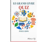 LE GRAND LIVRE DES QUIZ POUR ADOS: 50+ Quiz Éducatifs avec Explications
