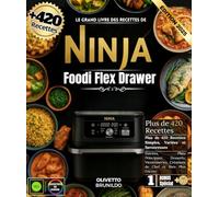 Le Grand Livre des Recettes De Ninja Foodi Flex Drawer : Plus de 420 Recettes Simples, Variées et Savoureuses , Entrées, Plats Principaux, Desserts, ... Créations de Chef et Bien Plus Encore