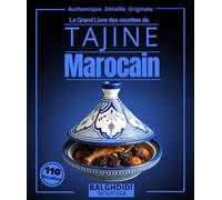 Le Grand Livre des recettes de Tajine Marocain : Plus de 110 Délices Authentiques Maghrébine de l’ustensile de la Cuisson Lente Méditerranéenne, avec ... Végétariens et Accompagnements Traditionnels