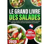 Le Grand Livre des Salades: 300+ recettes simples & gourmandes pour chaque occasion - Des bases faciles avec des ingrédients du quotidien