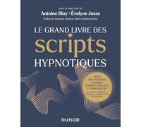Le grand livre des scripts hypnotiques: Pour une pratique clinique éthique, efficace et rigoureuse
