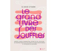 Le grand livre des souffles: Anxiété, stress, ruminations, estime de soi, douleurs, digestion… 30 respirations pour soulager les tracas émotionnels et physiques du quotidien