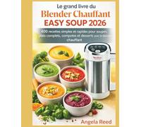 Le grand livre du blender chauffant Easy Soup 2026: 400 recettes simples et rapides pour soupes, plats complets, compotes et desserts avec le blender chauffant