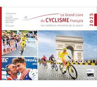 Le grand livre du cyclisme français: Les meilleurs moments de la saison