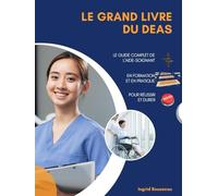 Le Grand Livre du DEAS Le guide complet de l’aide-soignant en formation et en pratique pour réussir et durer