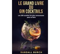 Le grand Livre du gin cocktails: Les 200 recettes les plus savoureuses pour se faire