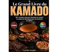Le Grand Livre du Kamado: 90+ recettes sans porc illustrées en couleur et toutes les techniques pour en maîtriser la cuisson