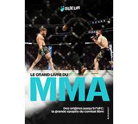 Le grand livre du MMA: Des origines jusqu'à l'UFC : la Grande Epopée du combat libre: 31581