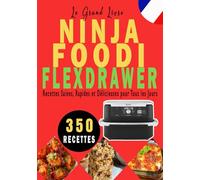 Le Grand Livre du Ninja FlexDrawer: 350 Recettes Saines, Rapides et Délicieuses pour Toute la Famille