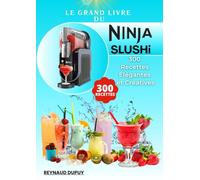 Le Grand Livre du Ninja SLUSHi: 300 Recettes Élégantes et Créatives