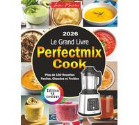 Le Grand Livre du PerfectMix Cook: Plus de 150 Recettes Faciles, Chaudes et Froides | Édition en Couleurs