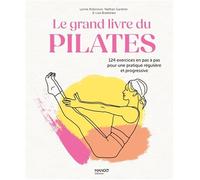 Le grand livre du Pilates: 124 exercices en pas à pas pour une pratique régulière et progressive