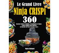 Le Grand Livre Ninja CRISPi: 360 Recettes Faciles et Rapides, Croustillantes et Saines - Guide Complet Pour Maîtriser la Nouvelle Air Fryer en Verre 4-en-1