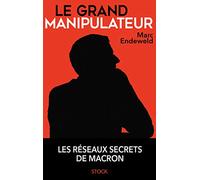 Le grand manipulateur: Les réseaux secrets de Macron