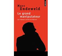 Le grand manipulateur: Les réseaux secrets de Macron