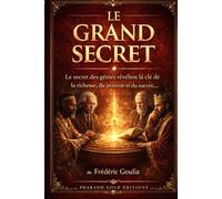 LE GRAND SECRET: Ce que les loges, les initiés et les sages de tous les temps ont gardé - et que l'humanité mérite enfin de savoir