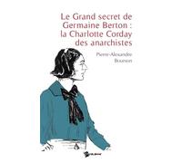 Le Grand secret de Germaine Berton : la Charlotte Corday des anarchistes