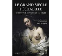 Le grand siècle déshabillé: Anthologie érotique du XVIIe siècle