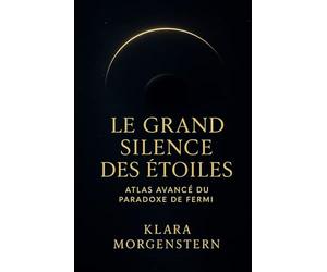 Le Grand Silence des Étoiles: Atlas avancé du Paradoxe de Fermi