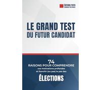 Le Grand Test du Futur Candidat: 74 raisons pour comprendre vos motivations profondes et franchir (ou pas) le pas des élections