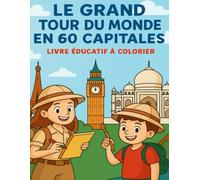 LE GRAND TOUR DU MONDE EN 60 CAPITALES: Livre éducatif à colorier