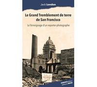 Le Grand Tremblement de terre de San Francisco: Le témoignage d'un reporter-photographe (1906)