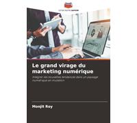 Le grand virage du marketing numérique: Intégrer les nouvelles tendances dans un paysage numérique en mutation