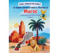 Le grand voyage d’Andy à travers le Maroc: Lisez, colorez et créez !