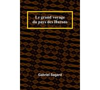 Le grand voyage du pays des Hurons - Sagard Gabriel
