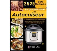 LE GRANDE LIVRE DE AUTOCUISEUR: Le Guide Exhaustif Pour Préparer Des Repas Rapides et Délicieux Avec 350 Recettes Différentes Chaque Jour