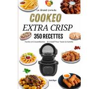 le grande livre de cookeo extra crisp 350 Recettes Faciles et Croustillantes Et créatif Pour Toute la Famille