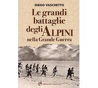 Le grandi battaglie degli alpini nella grande guerra