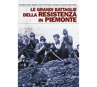 Le grandi battaglie della resistenza in Piemonte