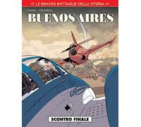 Le grandi battaglie della storia. Buenos Aires. Scontro finale (Vol. 12)