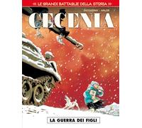 Le grandi battaglie della storia. Cecenia. La guerra dei figli (Vol. 8)