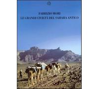 Le grandi civiltà del Sahara antico - Mori Fabrizio