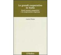 Le grandi cooperative in Italia. Nuovi scenari competitivi e la cooperazione Legacoop