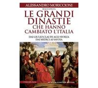 Le grandi dinastie che hanno cambiato l'Italia. Dai Giulio-Claudi agli Sforza, dai Medici ai Savoia