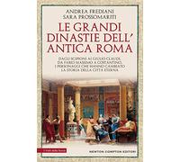 Le grandi dinastie dell'antica Roma. Segreti, intrighi, sesso e potere: la controstoria di Roma antica Dagli Scipioni ai Giulio Claudi, da Fabio ... hanno cambiato la storia della Città Eterna